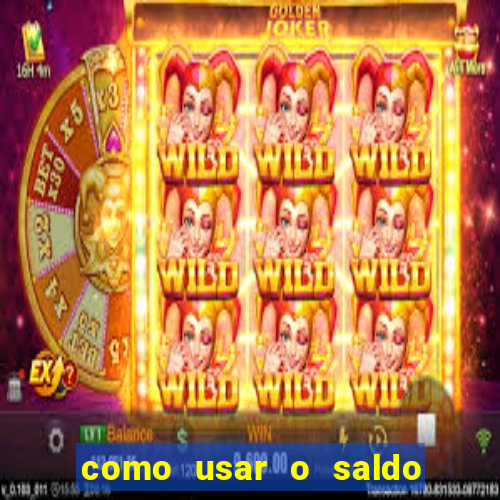 como usar o saldo da conta now big win